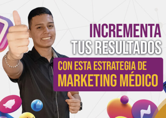Incrementa tus resultados con estas estrategias de Marketing Médico