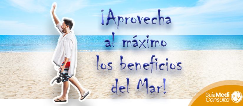 ¡Aprovecha al máximo los beneficios del Mar!